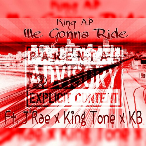 King A.P - We gonna ride (Ft . J'Rae x King Tone x KB).mp3
