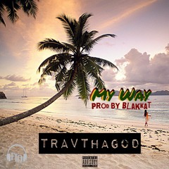 TravThaGod - My Way (prod By BlakKat)
