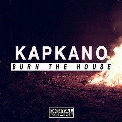 Kapkano - Burn The House (Original Mix)[OUT NOW]