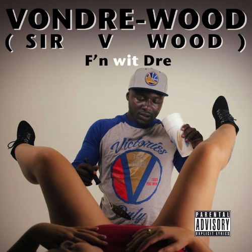 Sir V Wood - F'n Wit Dre (Prod. Slapmaster) [Thizzler.com]
