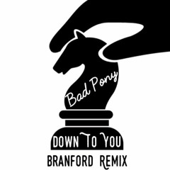 Down To You - Bad Pony (Branford Remix)