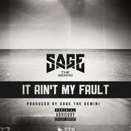 Sage The Gemini - It Ain't My Fault