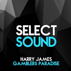 Harry James - Gamblers Paradise  [Select Sound Exclusive] (FREE DL)