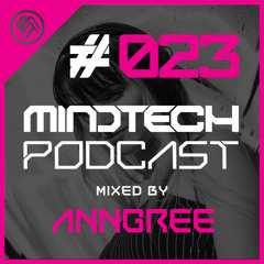 Mindtech Podcast 023 - Mixed by AnnGree