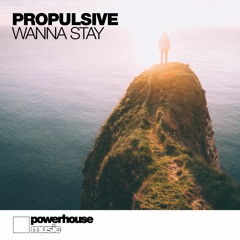 Propulsive - Wanna Stay