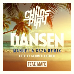 Childsplay Feat. Mafe - Dansen (Manuel & Geza Remix) [Totally Summer Anthem]