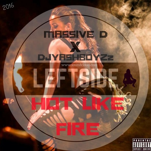 LeftSide_Hot Like Fire [ MASSIVE D X DJYASHBOYZz ]CLICK BUY FOR FREE DOWNLOAD]