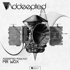 Addeepted Podcast 017 With Mr Wox