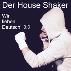Der House Shaker - Wir lieben Deutsch 3.0