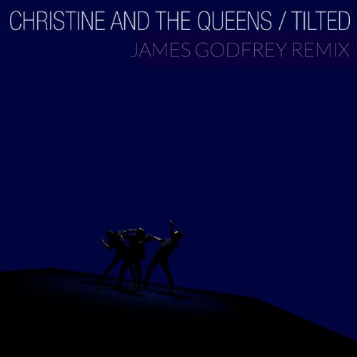 Christine And The Queens - Tilted (James Godfrey Remix) **BBC Support