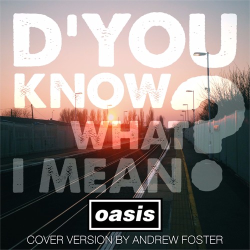 D'You Know What I Mean? (Oasis cover) by andrewfostermusic Andrew