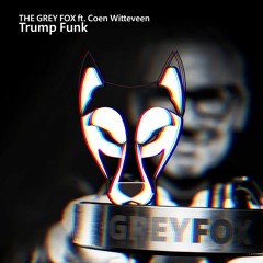 Grey Fox Ft. Coen Witteveen - Trump Funk (Original Mix)