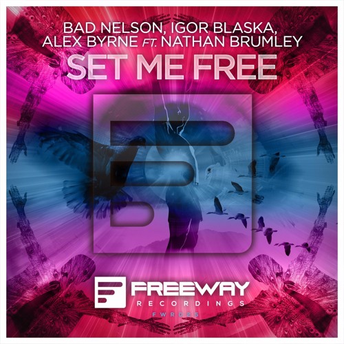 Bad Nelson, Igor Blaska, Alex Byrne Feat. Nathan Brumley - Set Me Free (Holl & Rush Cut)