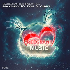 Max Freegrant Feat Brandon Hills - Sometimes We Need To Forget [OUT NOW]