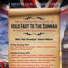 Advice to Ahlus-Sunnah to Hold Firm & Remain United by Abu Khadeejah