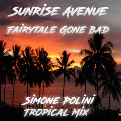 Sunrise Avenue - Fairytale Gone Bad (Simone Polini Tropical Mix)
