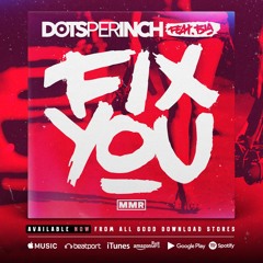 Dots Per Inch Ft Bia - Fix You [Preview] - OUT NOW ON ITUNES