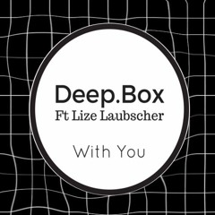 Deep.Box Ft Lize Laubscher - With You (Free Download )