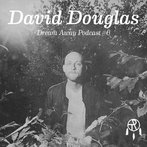 Dream Away Podcast #6 by David Douglas