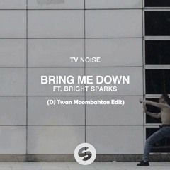 TV Noise - Bring Me Down (ft. Bright Sparks)(DJ Twan Moombahton Edit)