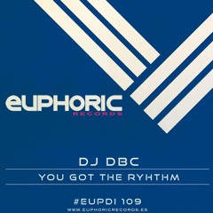 (EUPDI 109) DJ DBC - YOU GOT THE RYHTHM (OUT NOW!!!)
