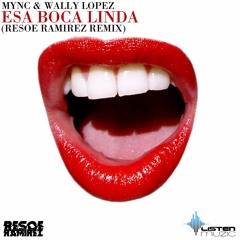 MYNC & Wally Lopez - Esa Boca Linda (Resoe Ramirez Remix) [CLICK 'BUY' FREE DOWNLOAD]