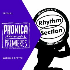 Phonica Premeires: Prequel - Nothing Better [RHYTHM SECTION]