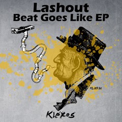 Lashout - Beat Goes Like (Original Mix) OUT NOW!