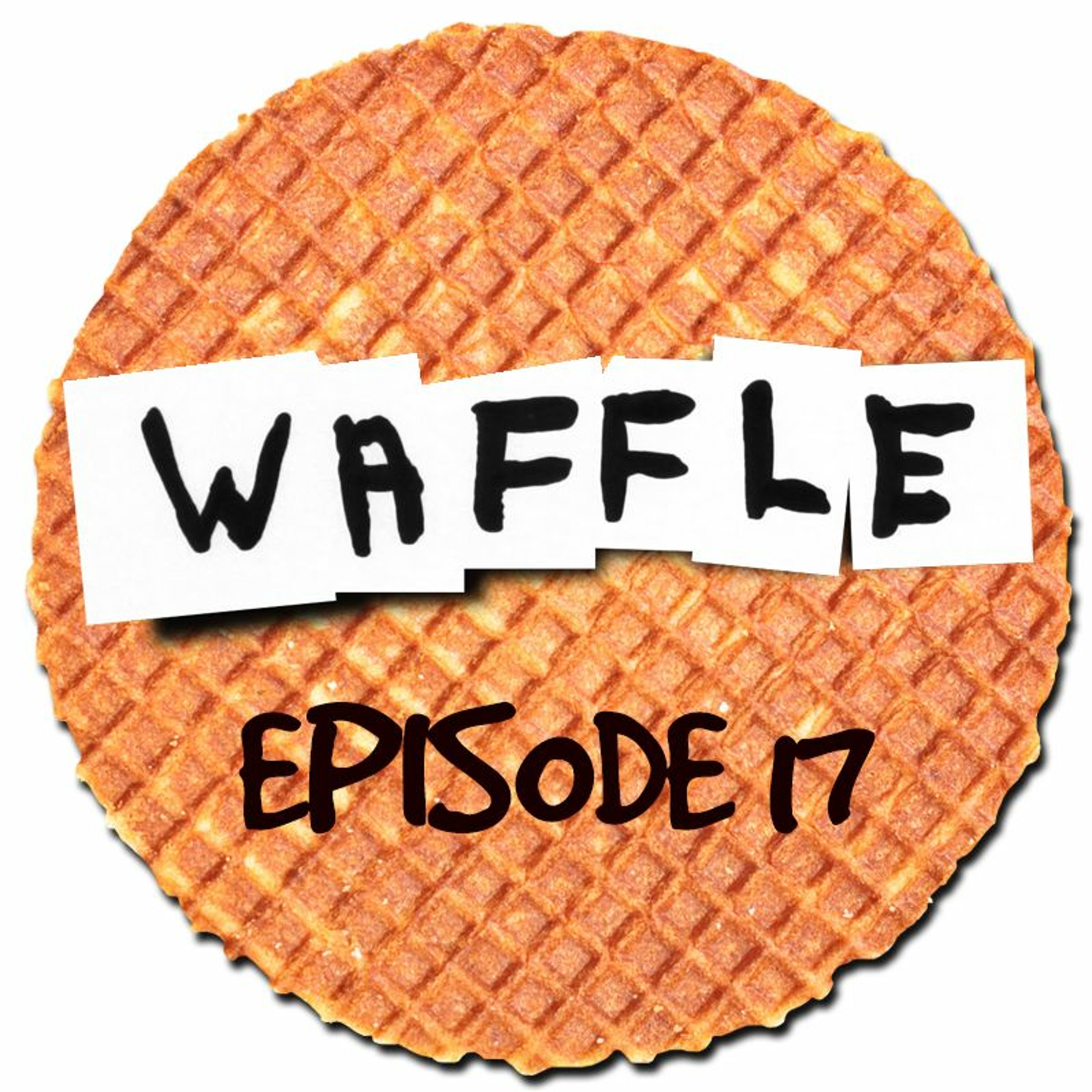 ~ Waffle - Episode 17 ~