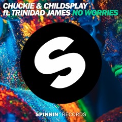 Chuckie & ChildsPlay Ft Trinidad James - No Worries [OUT NOW]
