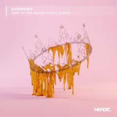 Ehiorobo - Heir To The Sugar Honey Queen