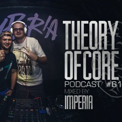 Theory Of Core Podcast #61 Mixed By Imperia