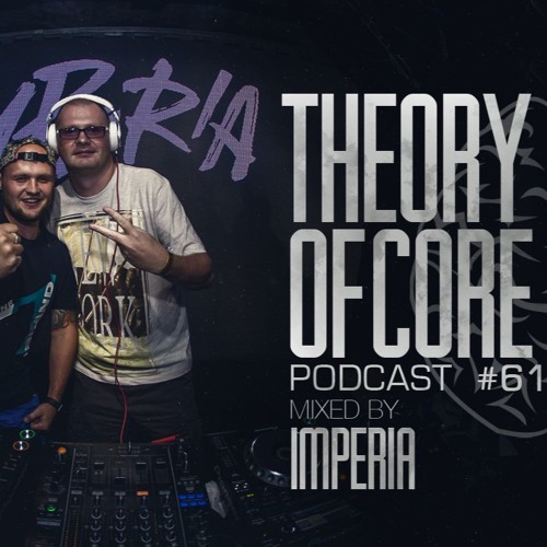 Theory Of Core Podcast #61 Mixed By Imperia