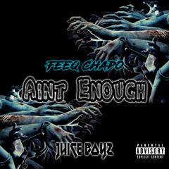 Feeq Chapo- aint enough