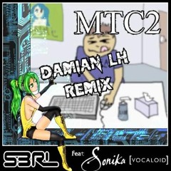 S3RL feat. SONiKA - MTC2 (Damian LH Remix) [REMASTERED]