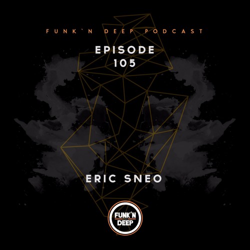 Funk'n Deep Podcast 105 - Eric Sneo