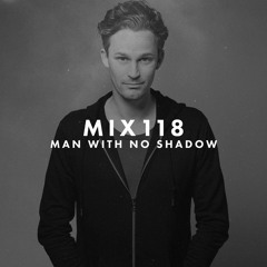 MIX118 - Man With No Shadow