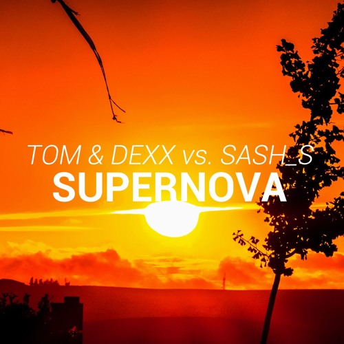Download Tom & Dexx vs. Sash_S - Supernova (Original Mix)