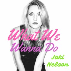 What We Wanna Do (Original Mix) - Jaki Nelson