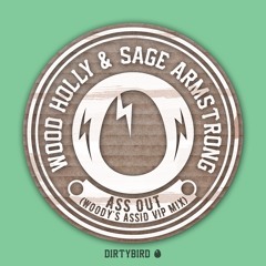 Wood Holly & Sage Armstrong - Ass out  (Woody's Assid VIP Mix) [BIRDFEED EXCLUSIVE]