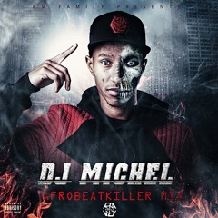 DJ MICHEL [RM FAMILY ] - AFROBEATKILLER MIX