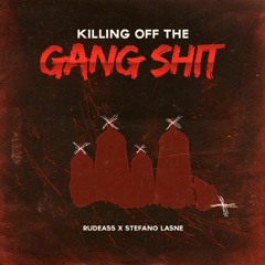 RUDE-ASS- KILLING OFF THE GANG SHIT [Prod. Stefano Lasne]