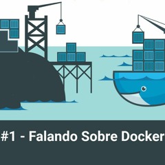 #1 - Falando Sobre Docker