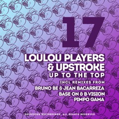 LouLou Players & Upstroke - Up To The Top (Bruno Be & Jean Bacarreza Remix)