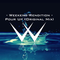 Weekend Rendition - Pour Up (Original Mix)