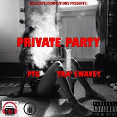 Private Party Ft Tra' Swavey