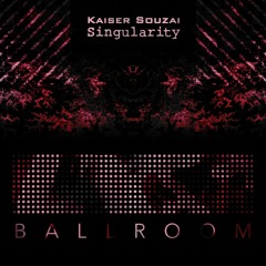 Kaiser Souzai - Singularity (Original Mix) - Ballroom Records - BLRM018