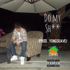 Do My Sh** (Prod by YUNGSUAVE)