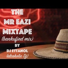 tHe Mr EAZI Mixtape (Bankufied Mix) by Dj Ettanol