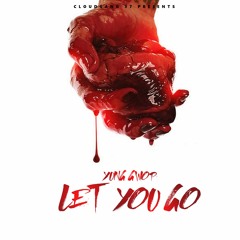 Yung Gwop-Let You Go (Produced by Lexibanks)